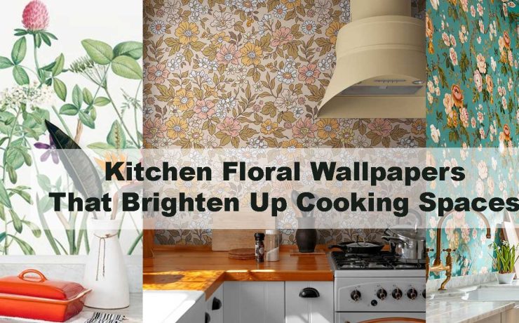 Kitchen Floral Wallpapers That Brighten Up Cooking Spaces