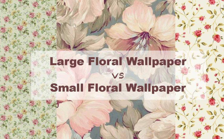 Large Floral Wallpaper vs Small Floral Patterns – Which Works Best?