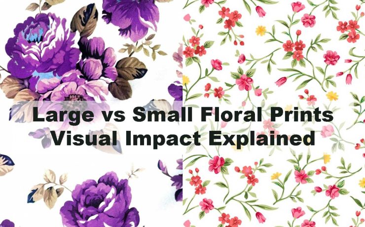 Large vs Small Floral Prints – Visual Impact Explained
