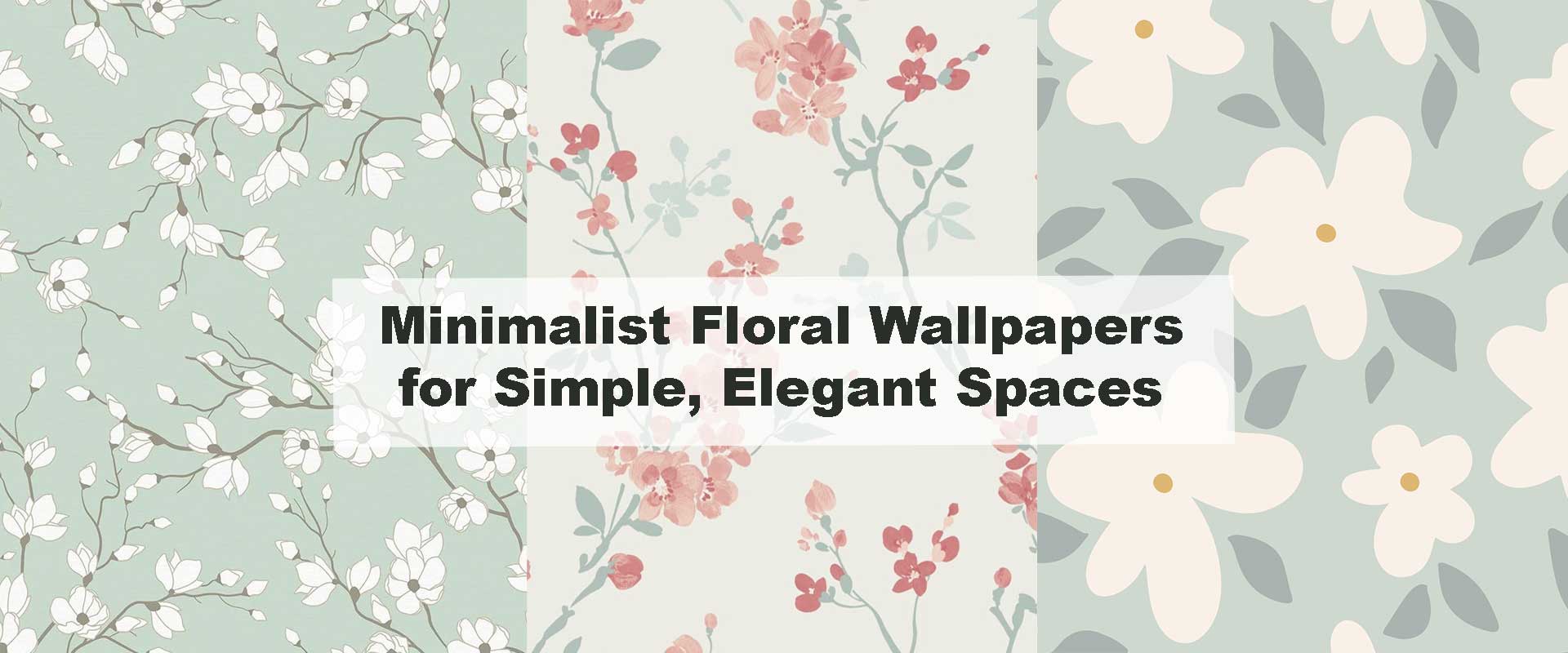 Minimalist Floral Wallpapers for Simple, Elegant Spaces