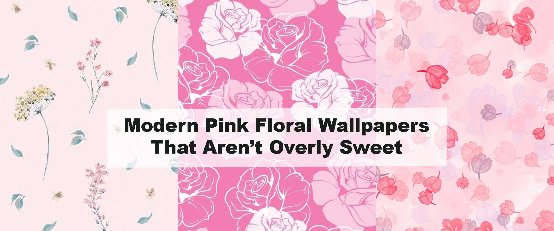 Modern Pink Floral Wallpapers That Aren’t Overly Sweet