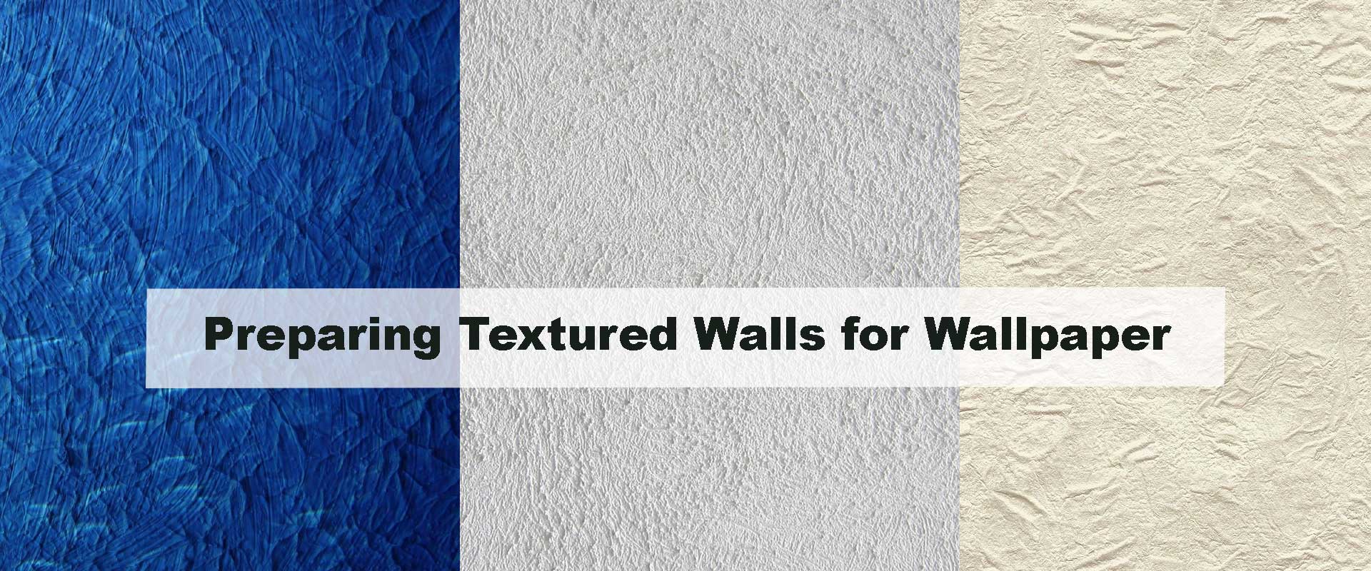 Preparing Textured Walls for Wallpaper