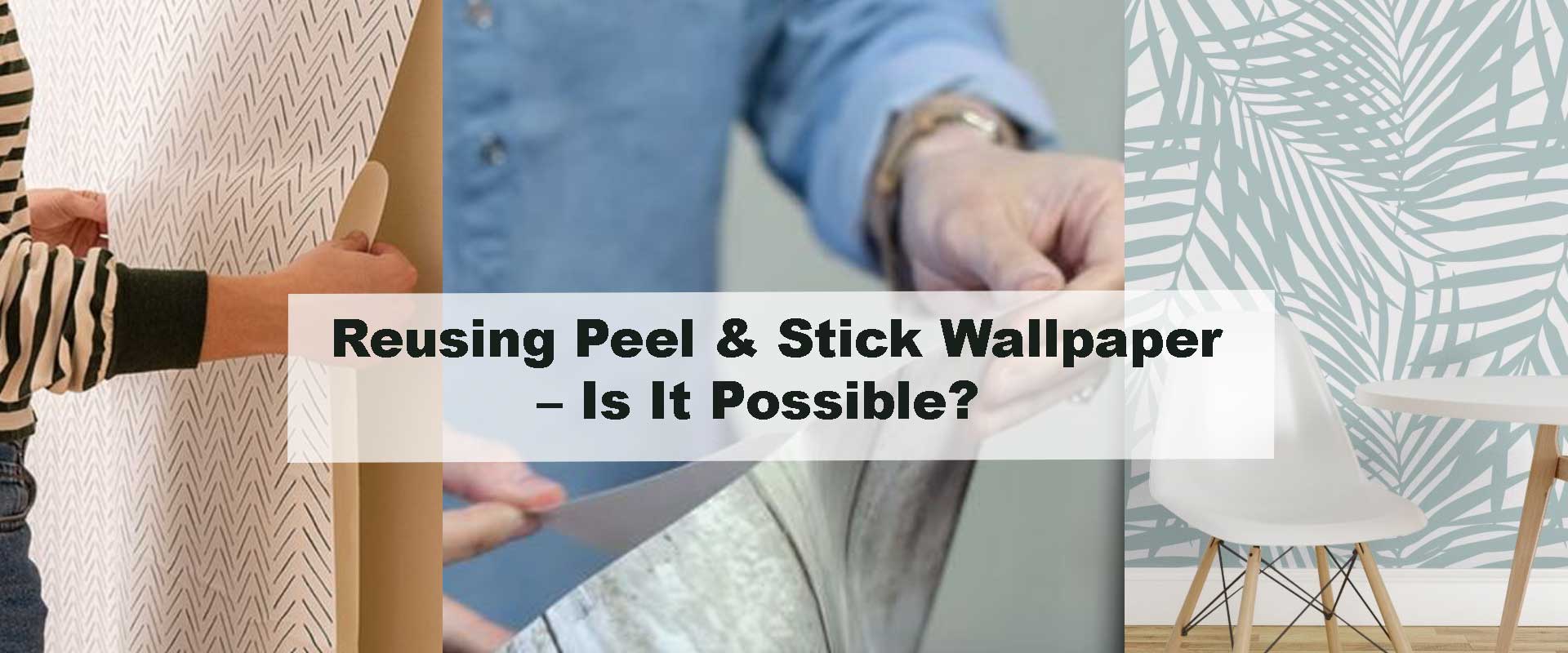 Reusing Peel & Stick Wallpaper – Is It Possible?