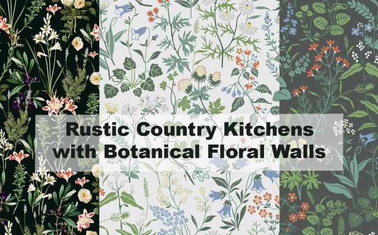 Rustic Country Kitchens with Botanical Floral Walls