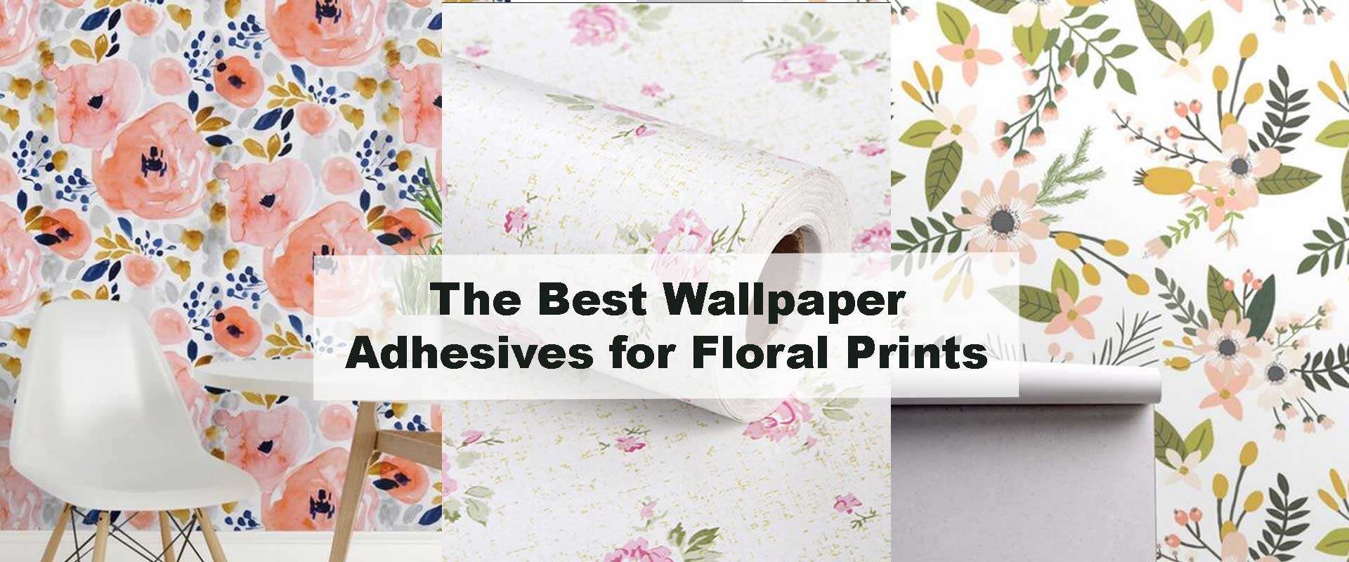 The Best Wallpaper Adhesives for Floral Prints