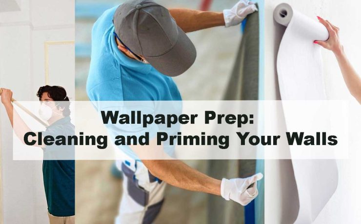 Wallpaper Prep: Cleaning and Priming Your Walls
