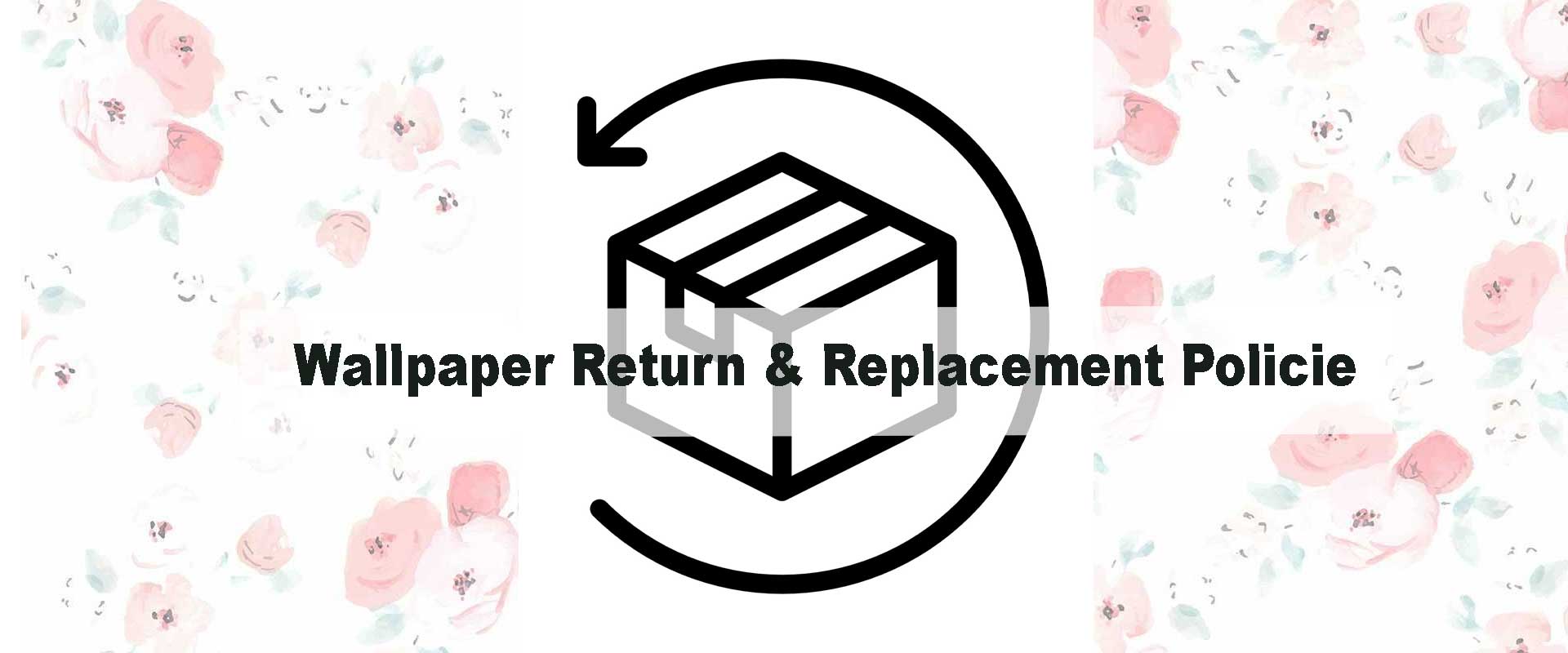 Wallpaper Return & Replacement Policies Explained