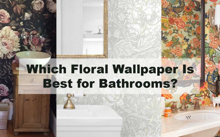 Which Floral Wallpaper Is Best for Bathrooms?