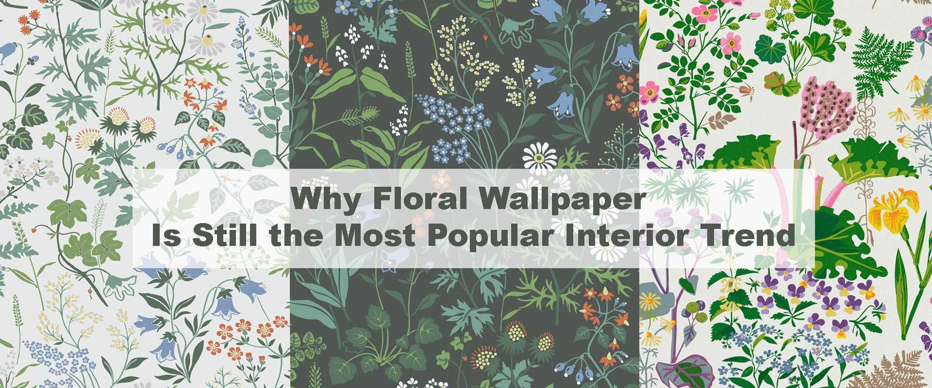 Why Floral Wallpaper Is Still the Most Popular Interior Trend
