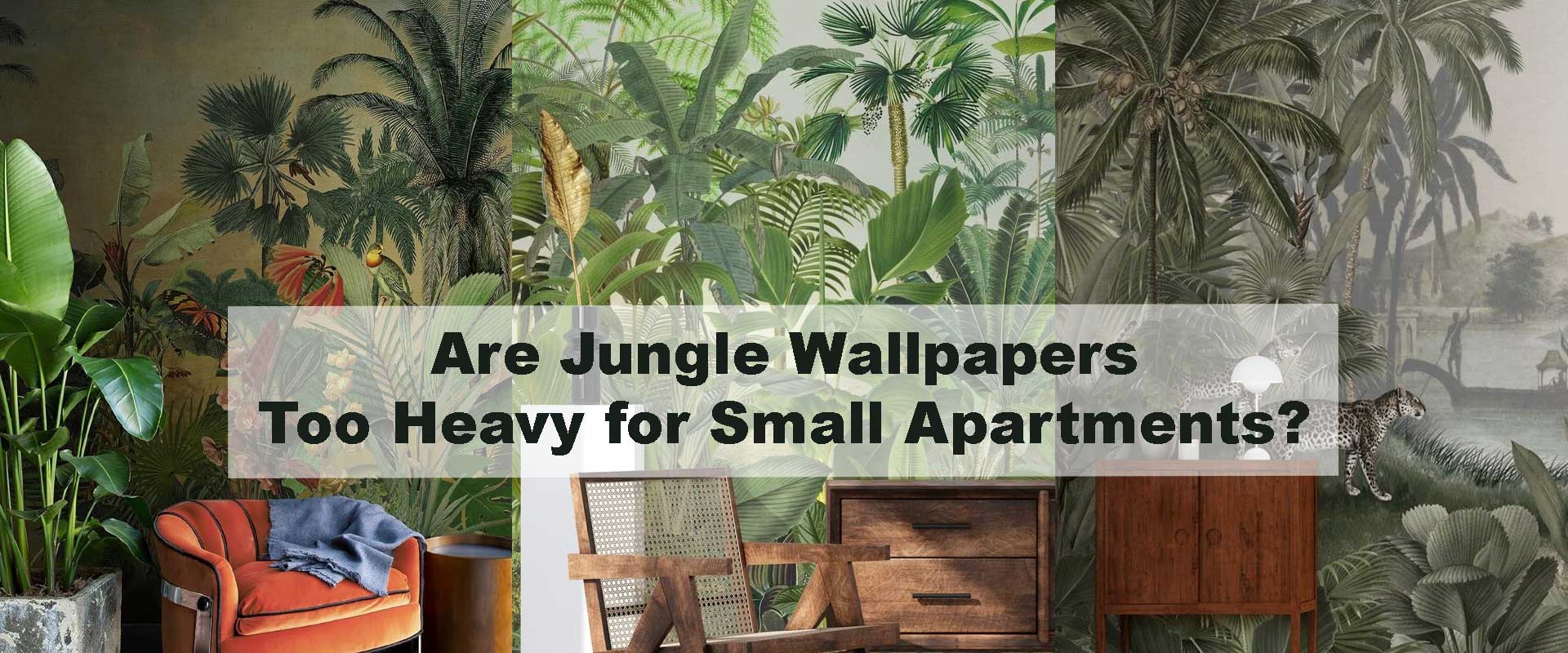 Are Jungle Wallpapers Too Heavy for Small Apartments?