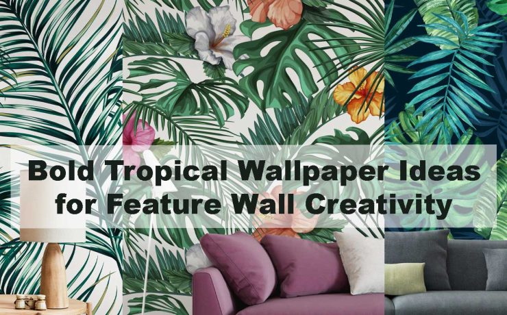 Bold Tropical Wallpaper Ideas for Feature Wall Creativity