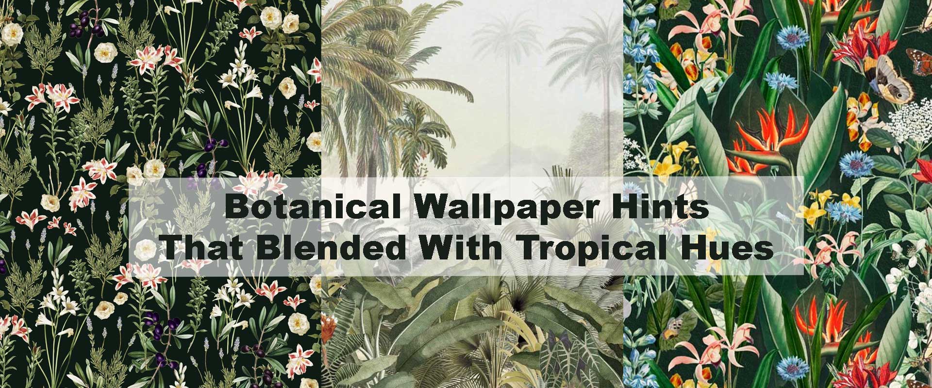 Botanical Wallpaper Hints That Blended With Tropical Hues