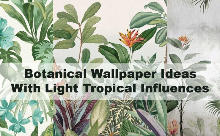 Botanical Wallpaper Ideas With Light Tropical Influences