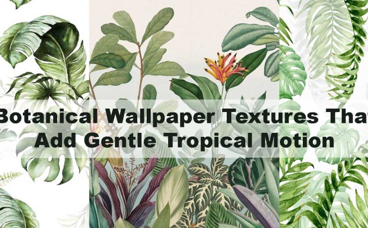 Botanical Wallpaper Textures That Add Gentle Tropical Motion