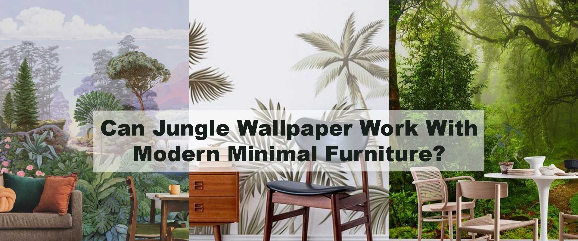 Can Jungle Wallpaper Work With Modern Minimal Furniture?
