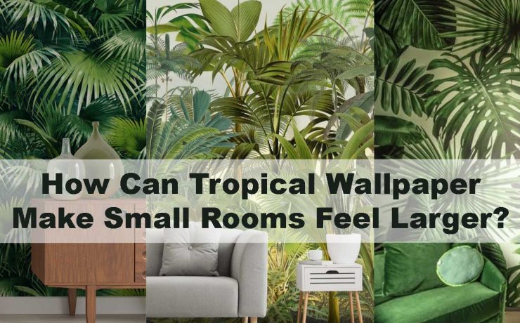 How Can Tropical Wallpaper Make Small Rooms Feel Larger?