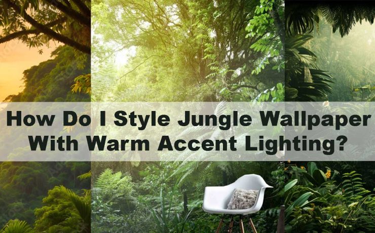 How Do I Style Jungle Wallpaper With Warm Accent Lighting?