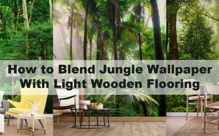 How to Blend Jungle Wallpaper With Light Wooden Flooring