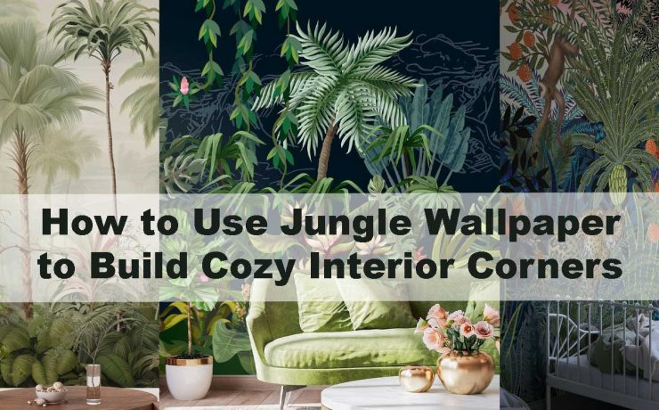 How to Use Jungle Wallpaper to Build Cozy Interior Corners