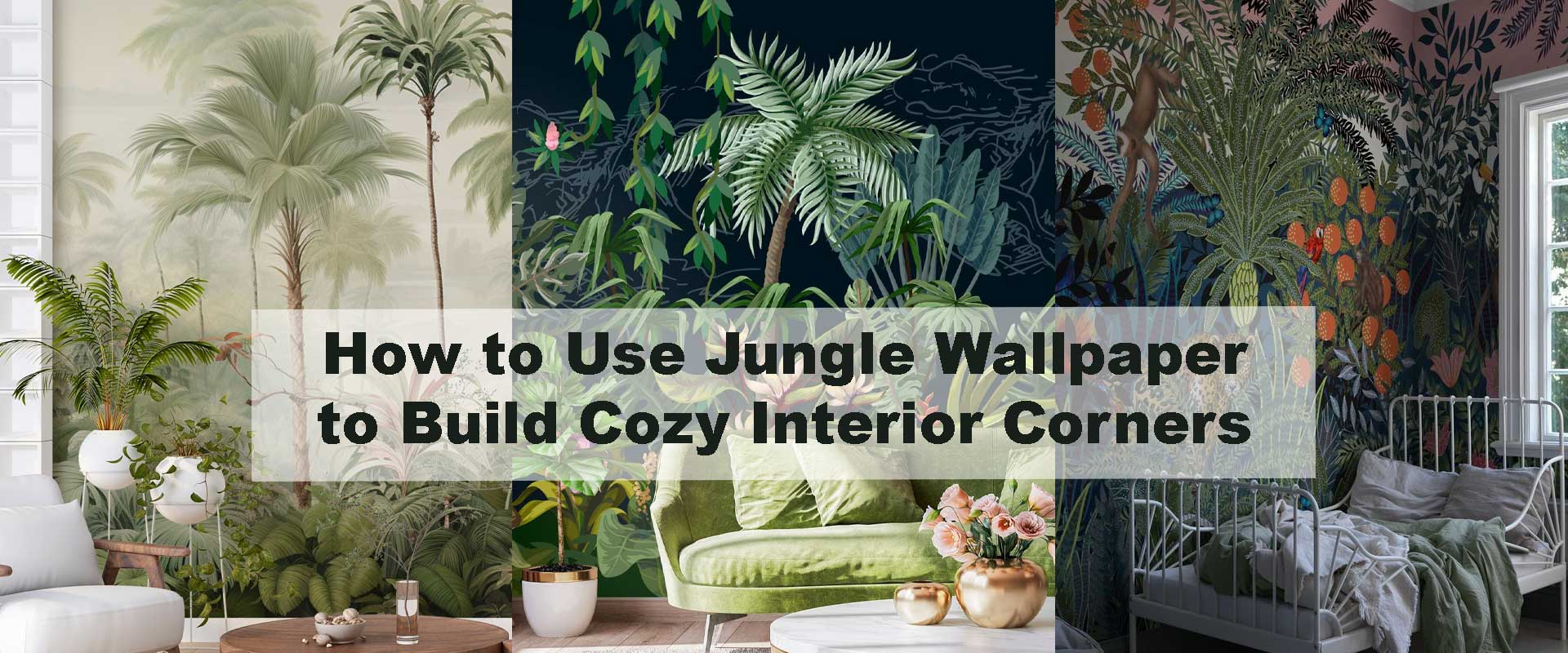 How to Use Jungle Wallpaper to Build Cozy Interior Corners