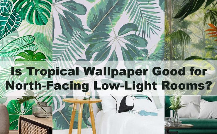 Is Tropical Wallpaper Good for North-Facing Low-Light Rooms?