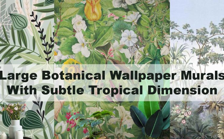 Large Botanical Wallpaper Murals With Subtle Tropical Dimension
