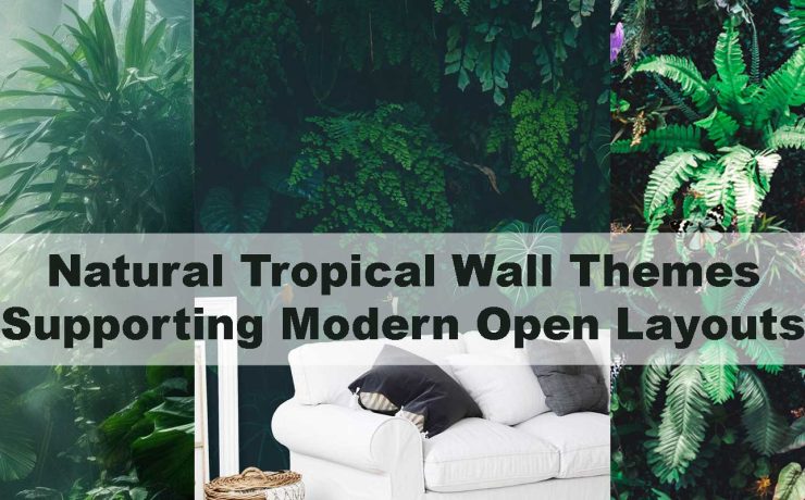 Natural Tropical Wall Themes Supporting Modern Open Layouts