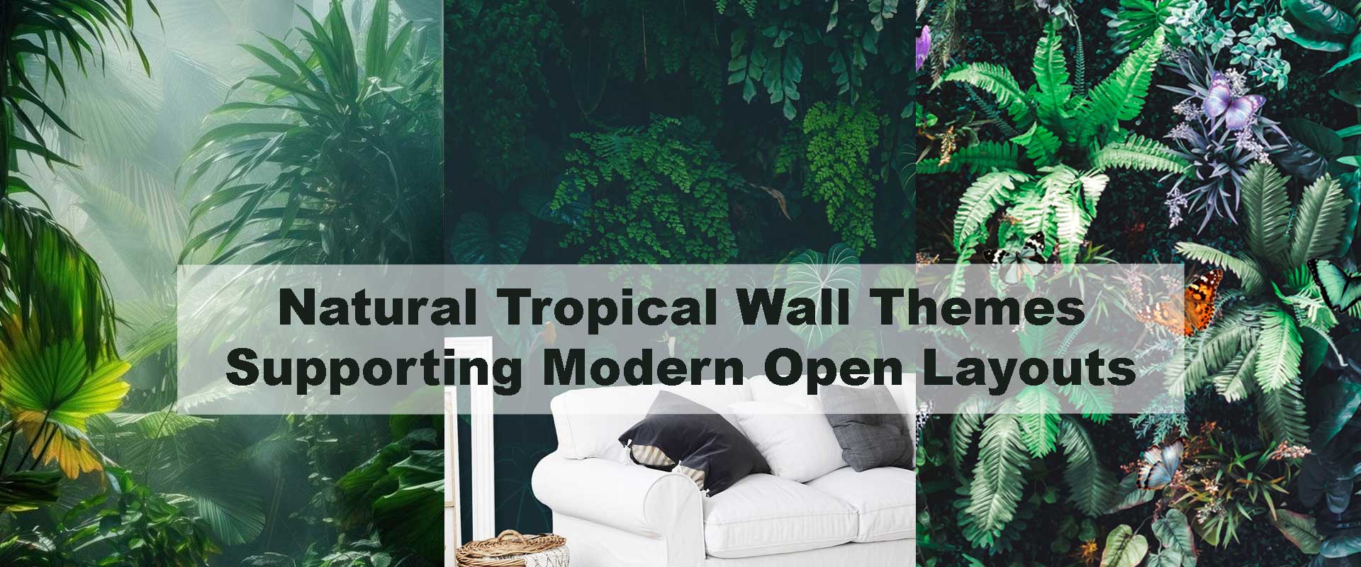 Natural Tropical Wall Themes Supporting Modern Open Layouts