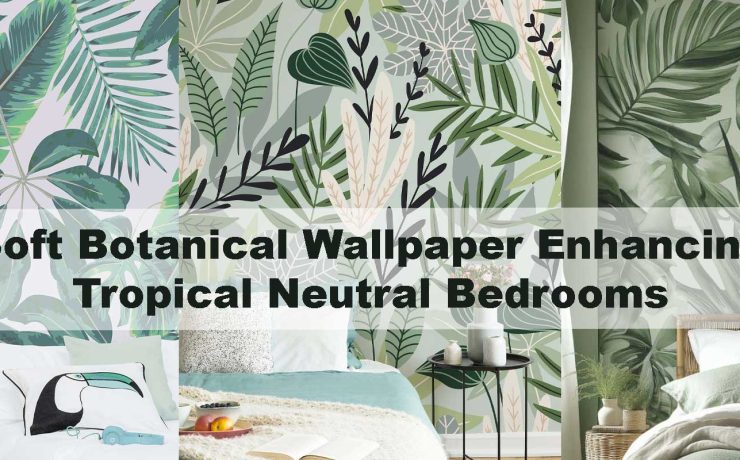 Soft Botanical Wallpaper Enhancing Tropical Neutral Bedrooms
