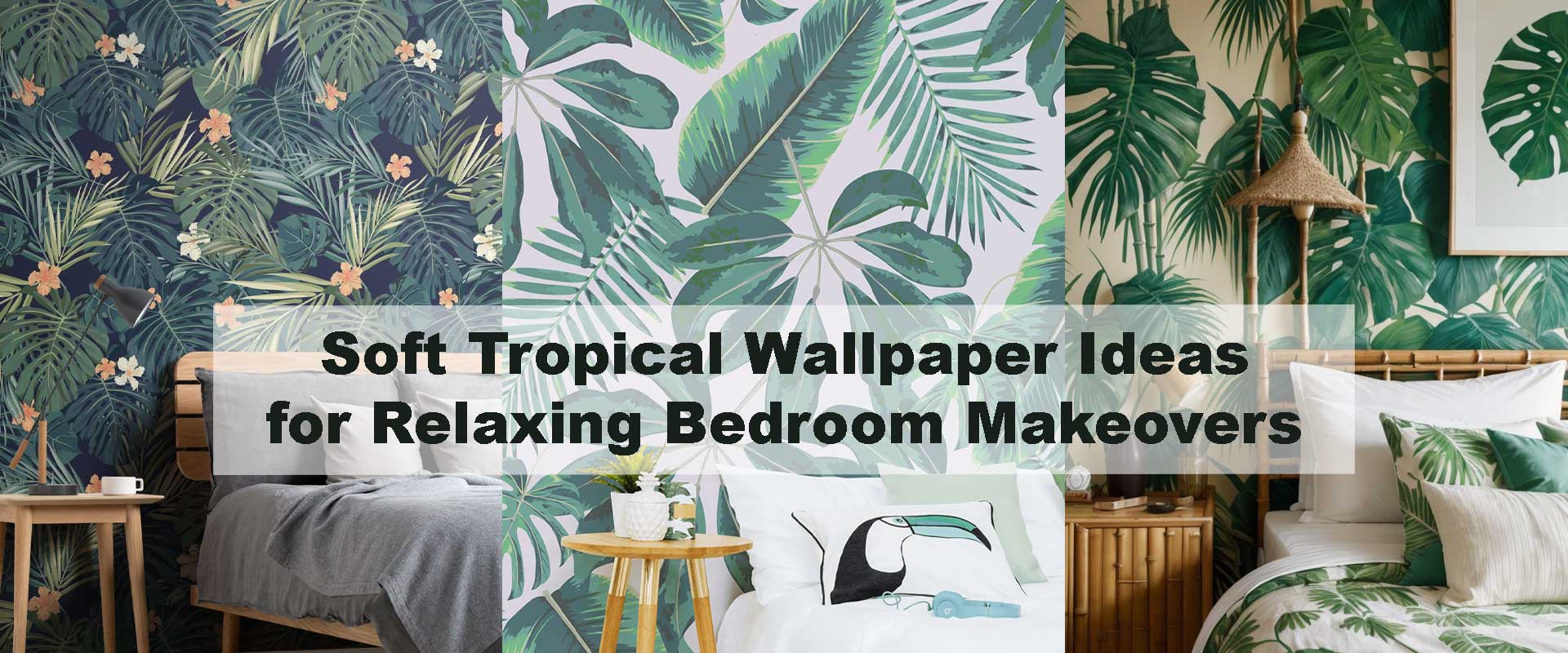 Soft Tropical Wallpaper Ideas for Relaxing Bedroom Makeovers