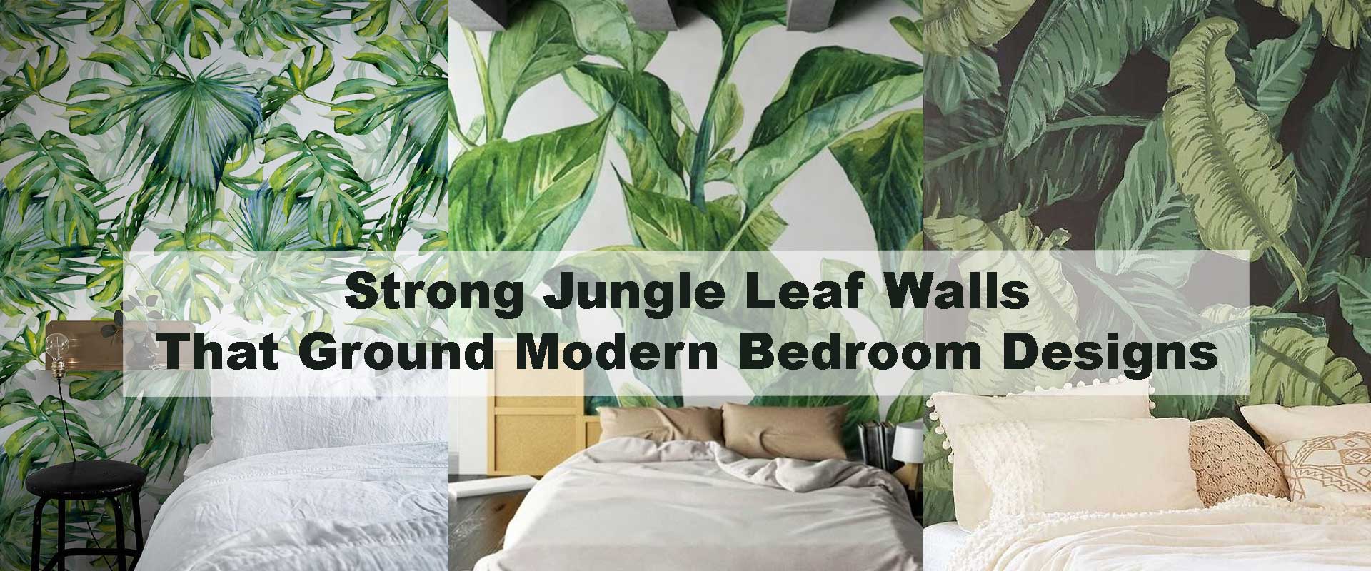 Strong Jungle Leaf Walls That Ground Modern Bedroom Designs
