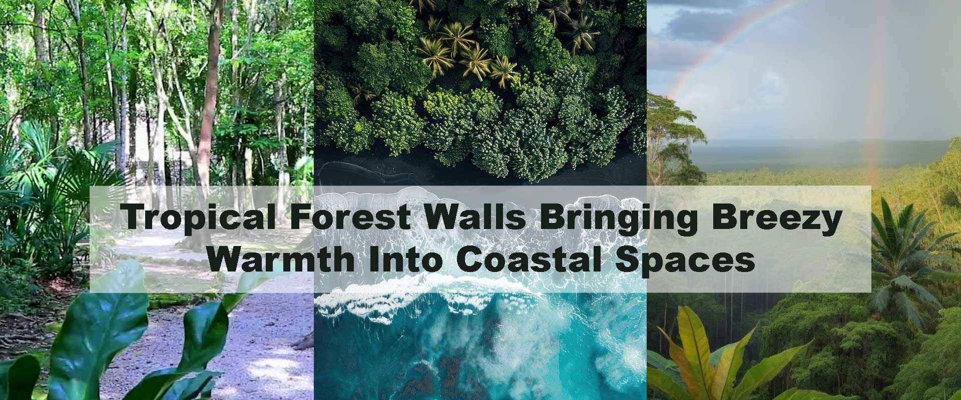 Tropical Forest Walls Bringing Breezy Warmth Into Coastal Spaces