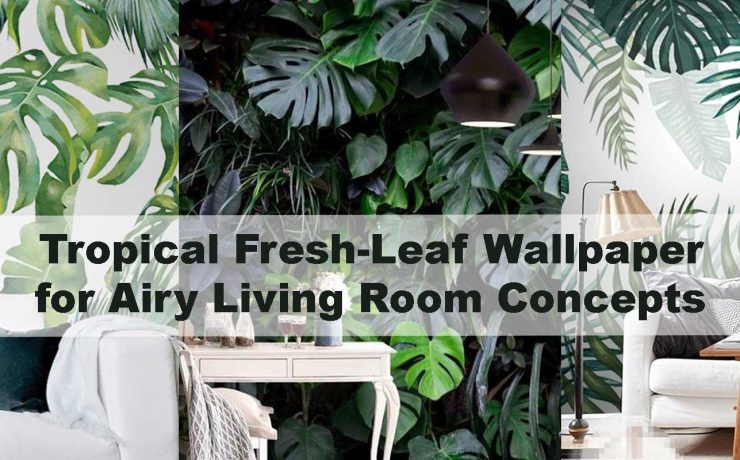Tropical Fresh-Leaf Wallpaper for Airy Living Room Concepts