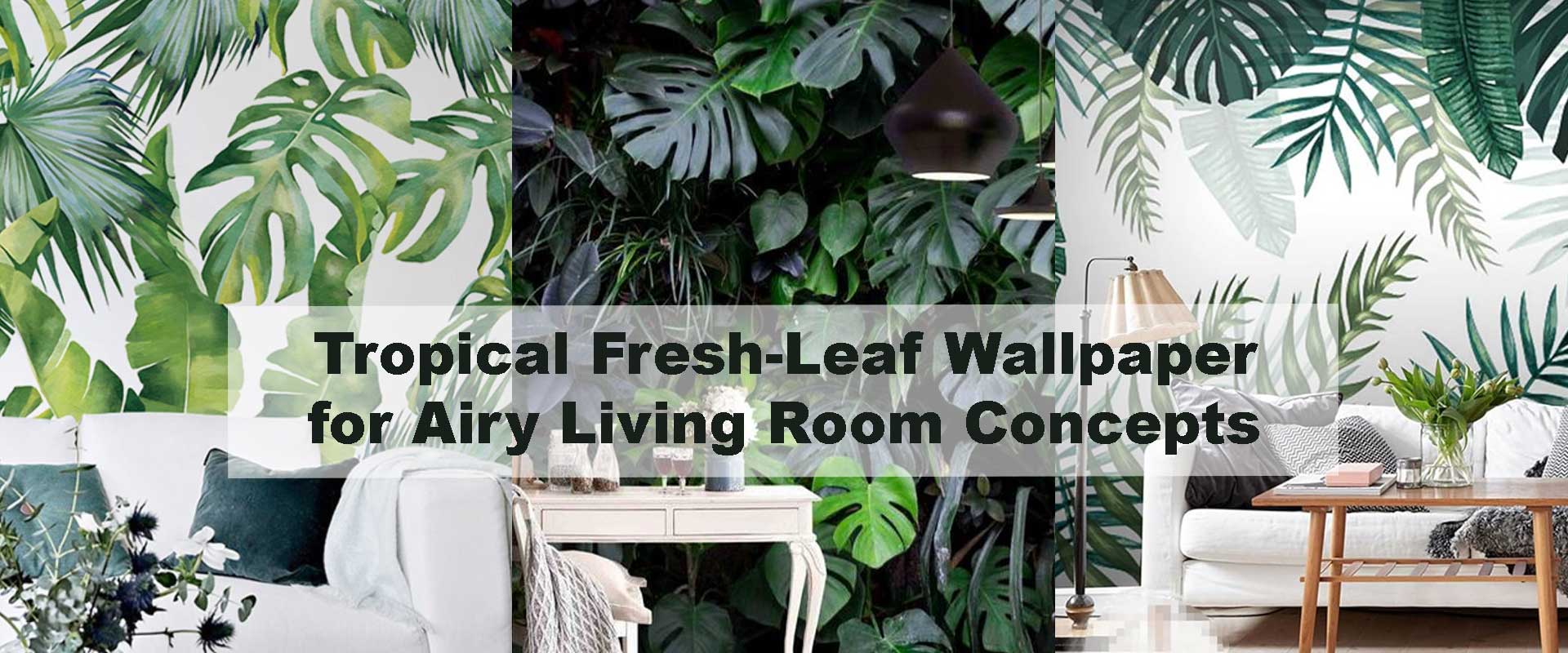 Tropical Fresh-Leaf Wallpaper for Airy Living Room Concepts