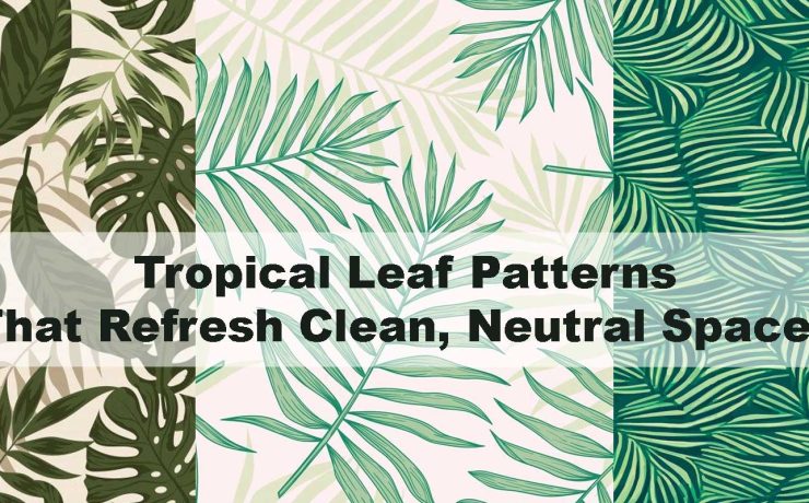 Tropical Leaf Patterns That Refresh Clean, Neutral Spaces