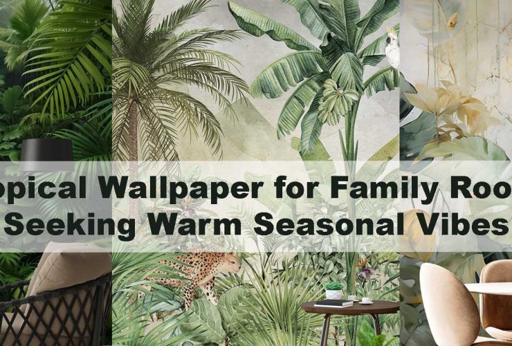 Tropical Wallpaper for Family Rooms Seeking Warm Seasonal Vibes