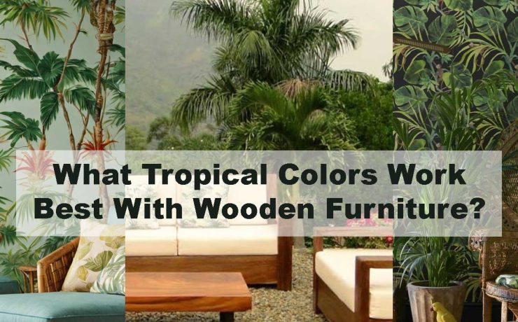 What Tropical Colors Work Best With Wooden Furniture?