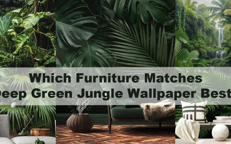 Which Furniture Matches Deep Green Jungle Wallpaper Best?