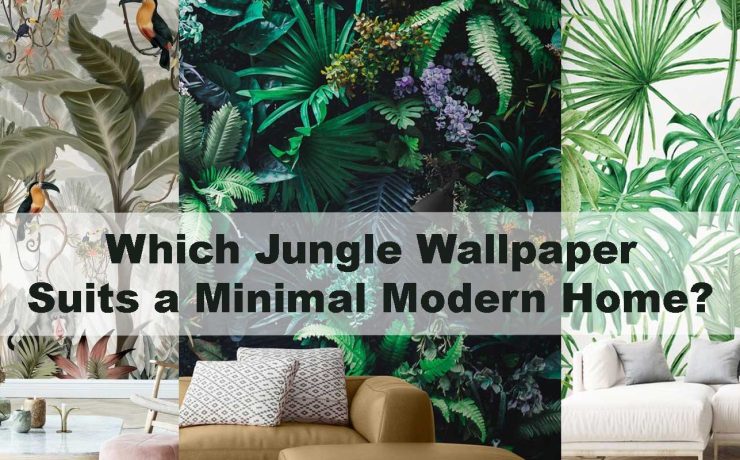 Which Jungle Wallpaper Suits a Minimal Modern Home?