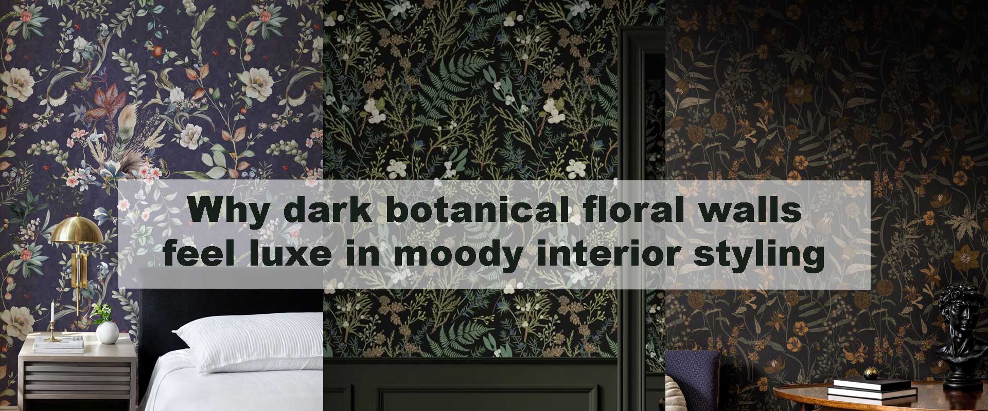 Why dark botanical floral walls feel luxe in moody interior styling