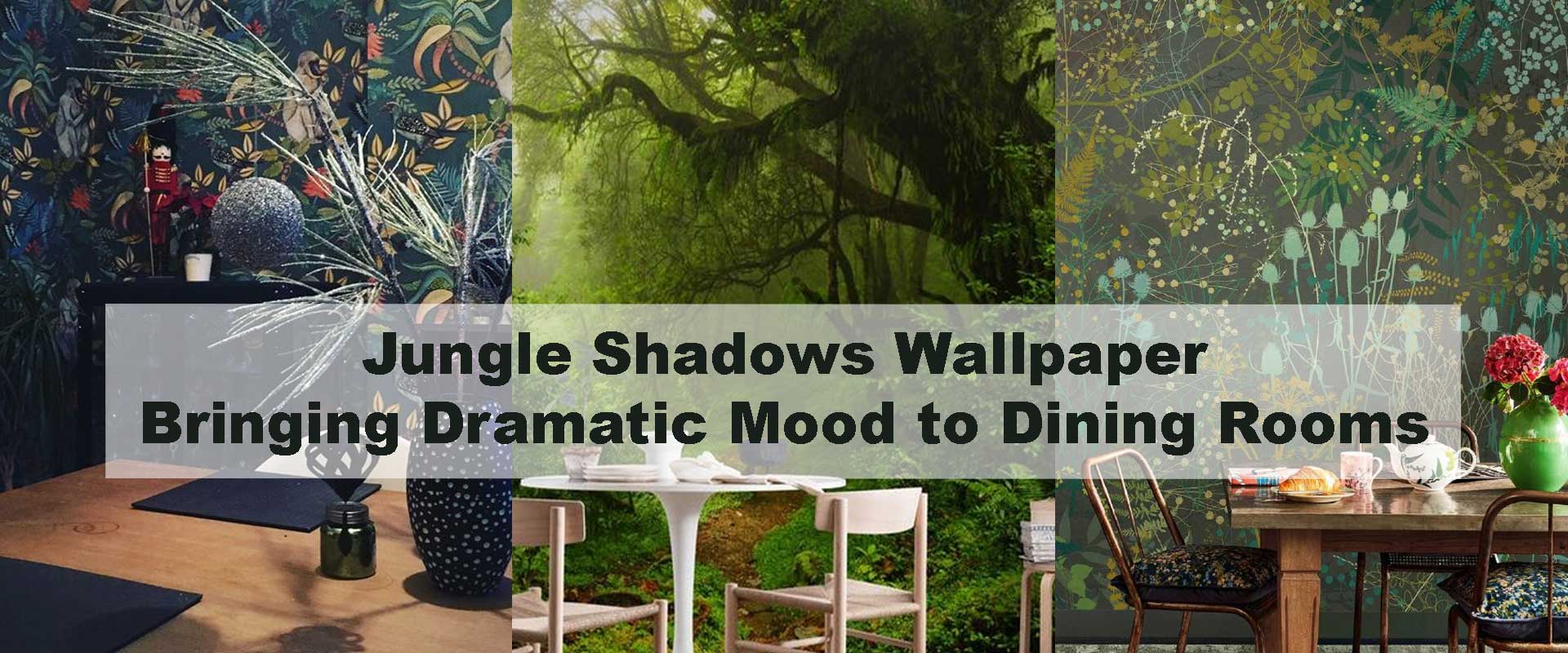 Jungle Shadows Wallpaper Bringing Dramatic Mood to Dining Rooms