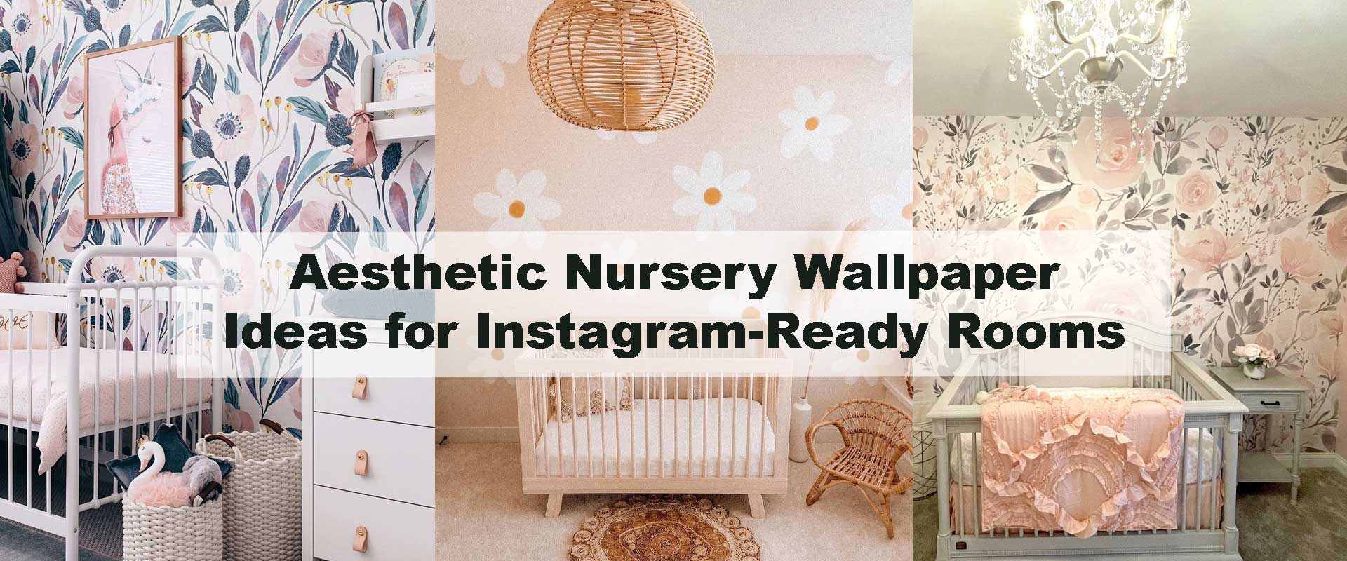 Aesthetic Nursery Wallpaper Ideas for Instagram-Ready Rooms