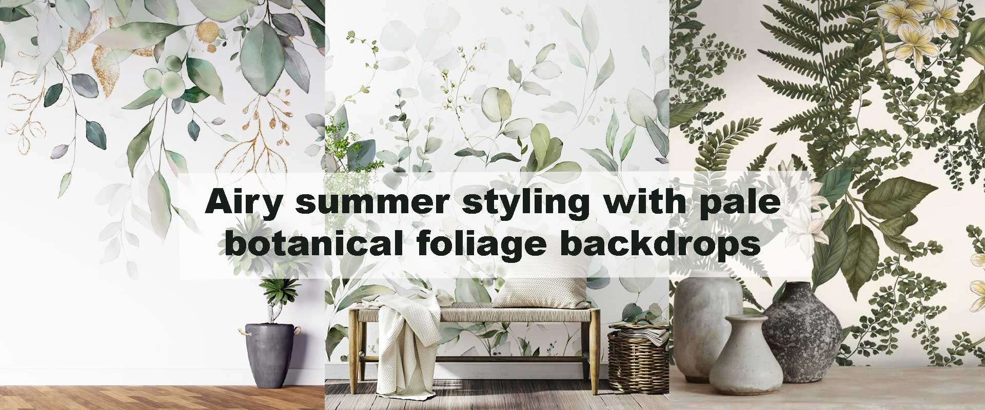Airy summer styling with pale botanical foliage backdrops