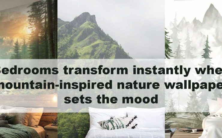 Bedrooms transform instantly when mountain-inspired nature wallpaper sets the mood