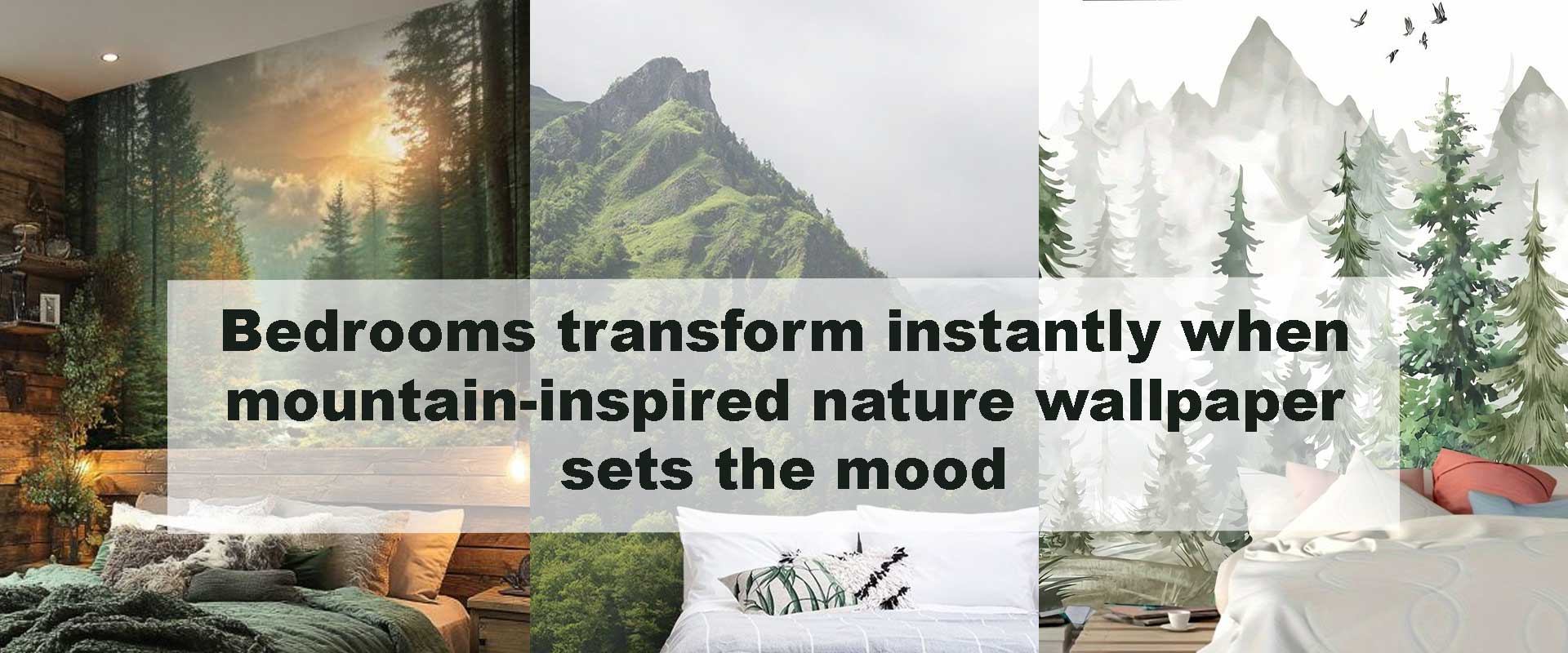 Bedrooms transform instantly when mountain-inspired nature wallpaper sets the mood