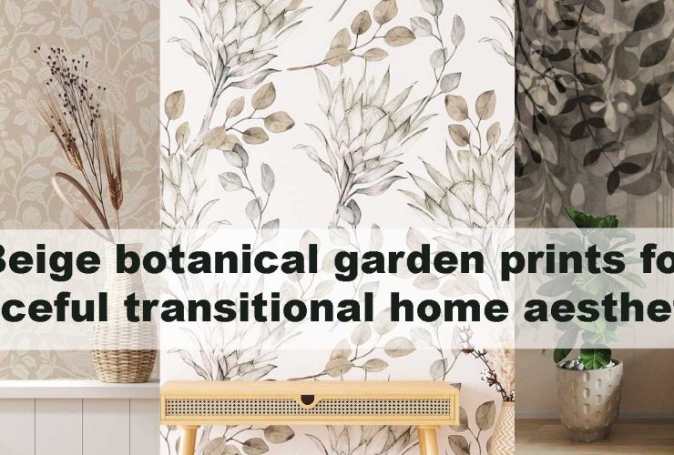 Beige botanical garden prints for peaceful transitional home aesthetics