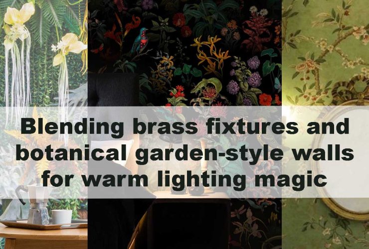 Blending brass fixtures and botanical garden-style walls for warm lighting magic