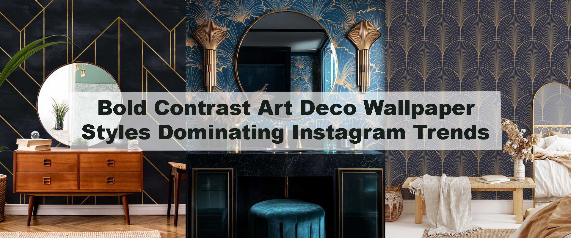 Bold Contrast Art Deco Wallpaper Styles Dominating Instagram Trends