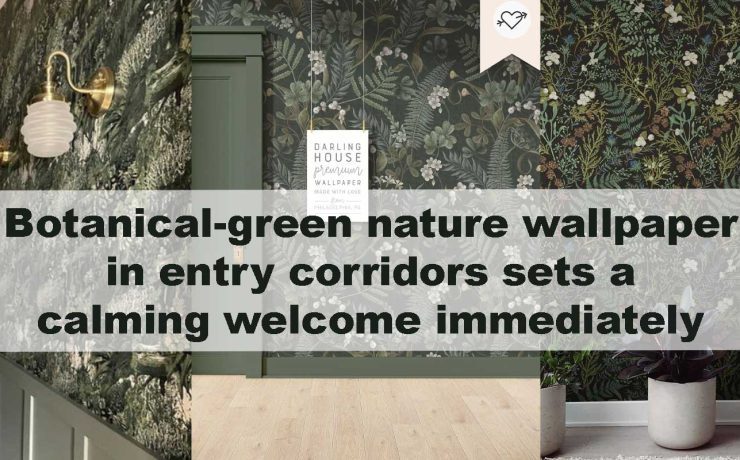 Botanical-green nature wallpaper in entry corridors sets a calming welcome immediately