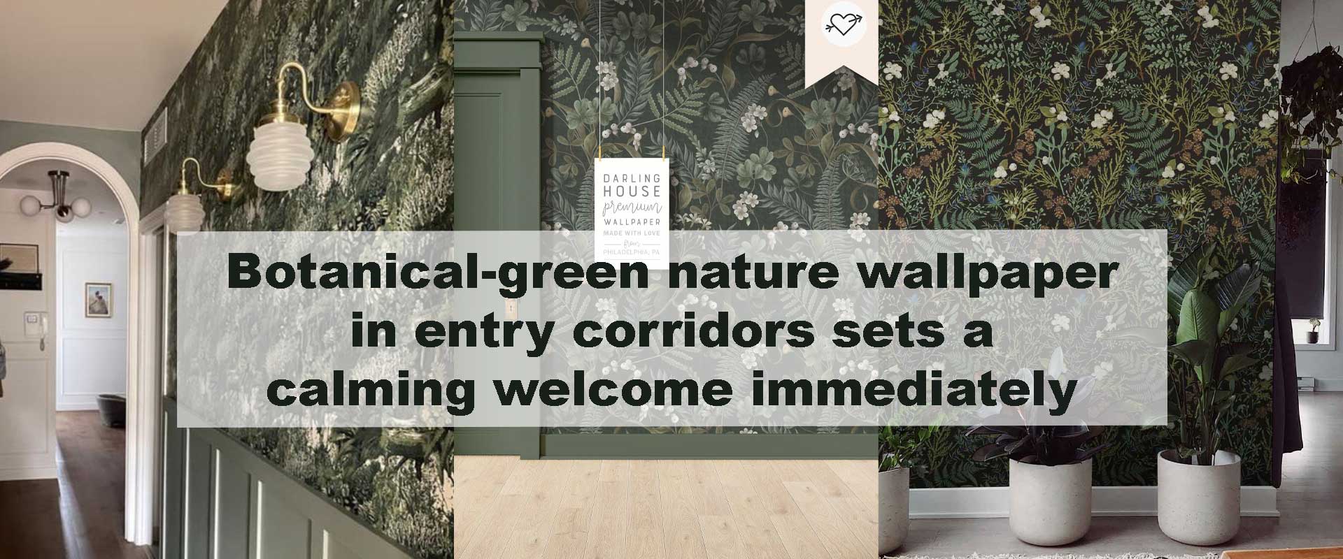 Botanical-green nature wallpaper in entry corridors sets a calming welcome immediately